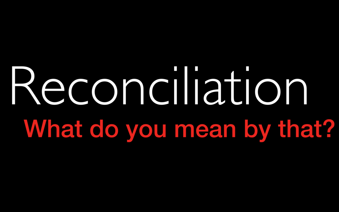 Reconciliation: What do you mean by that?